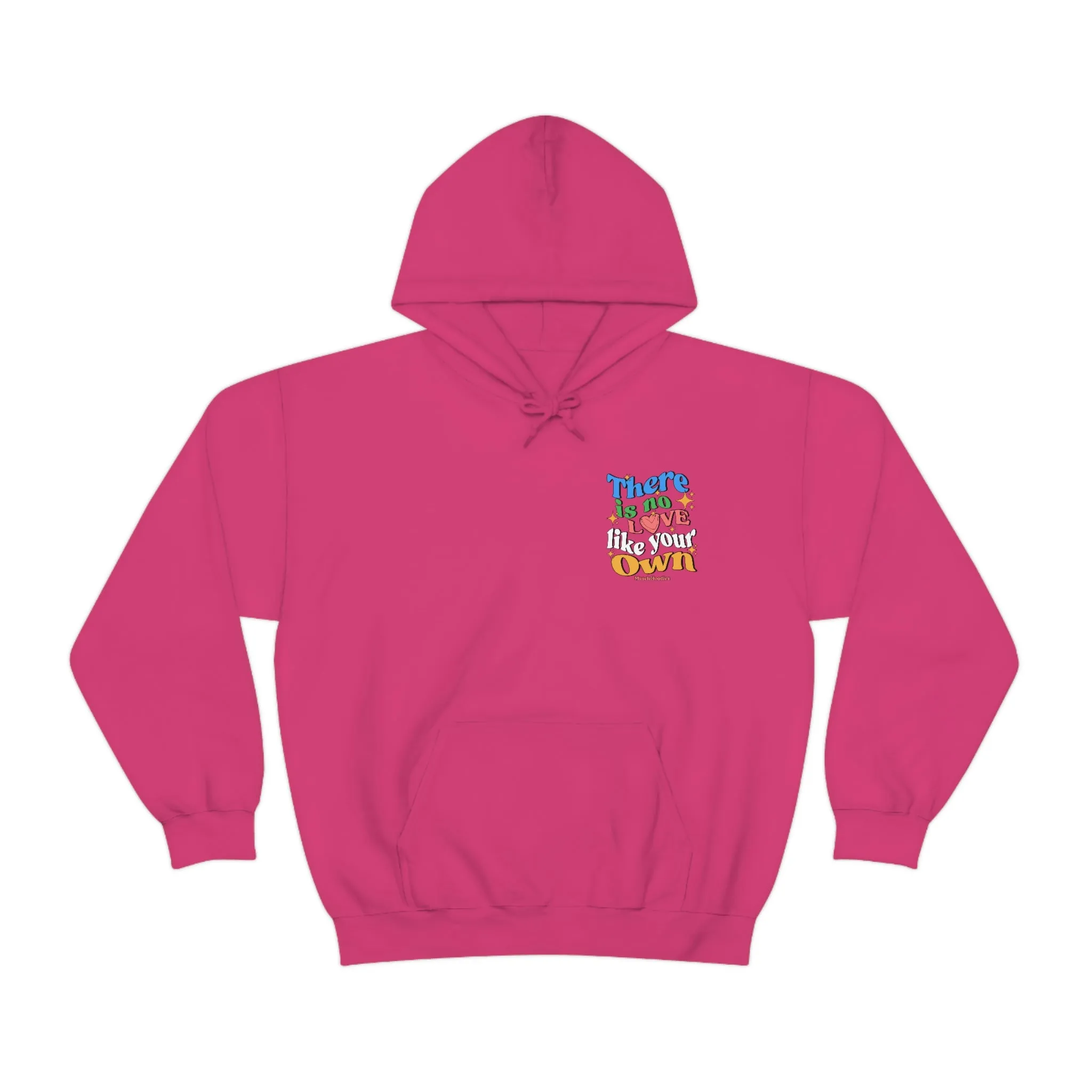 THERE IS NO LOVE LIKE YOUR OWN- HOODIE