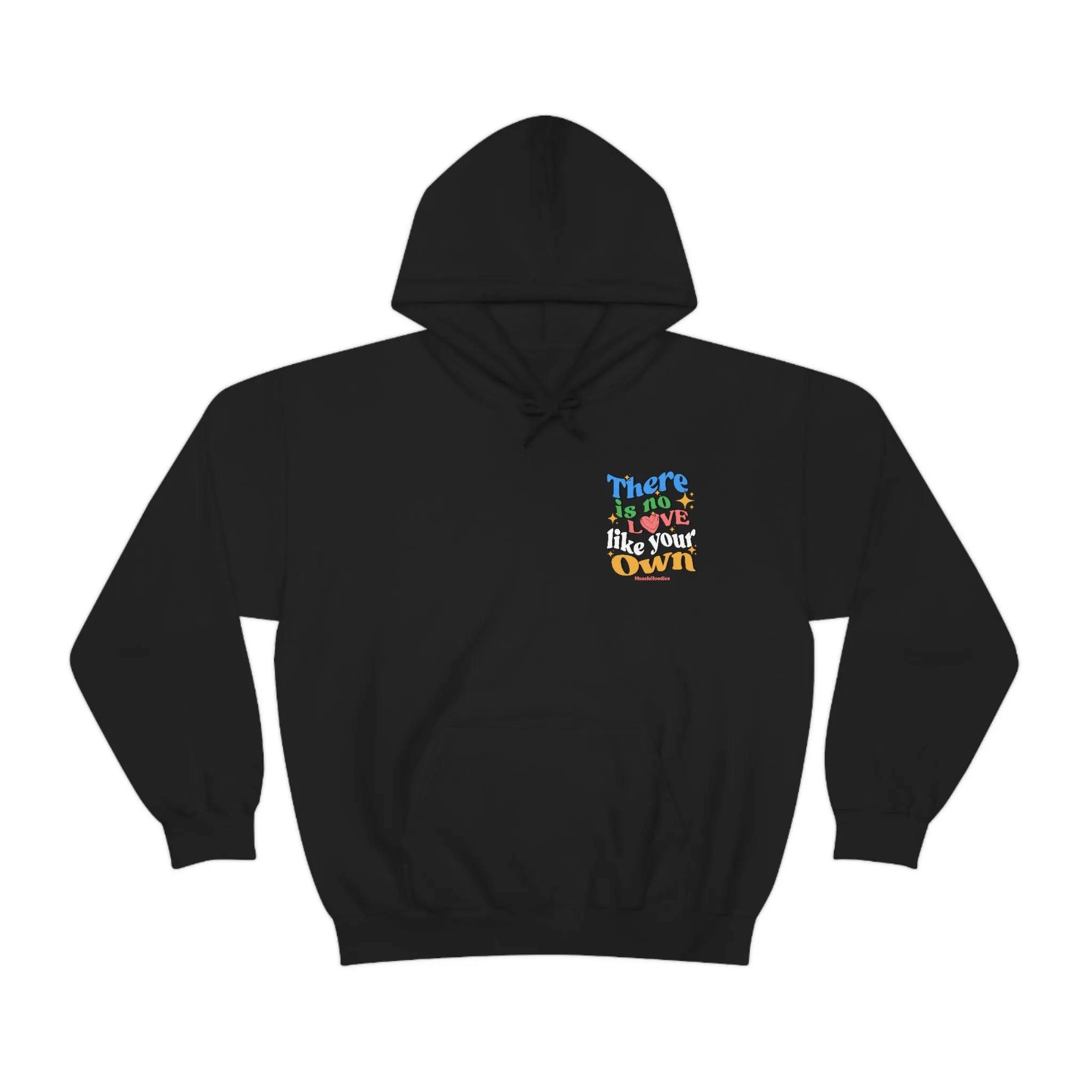 THERE IS NO LOVE LIKE YOUR OWN- HOODIE
