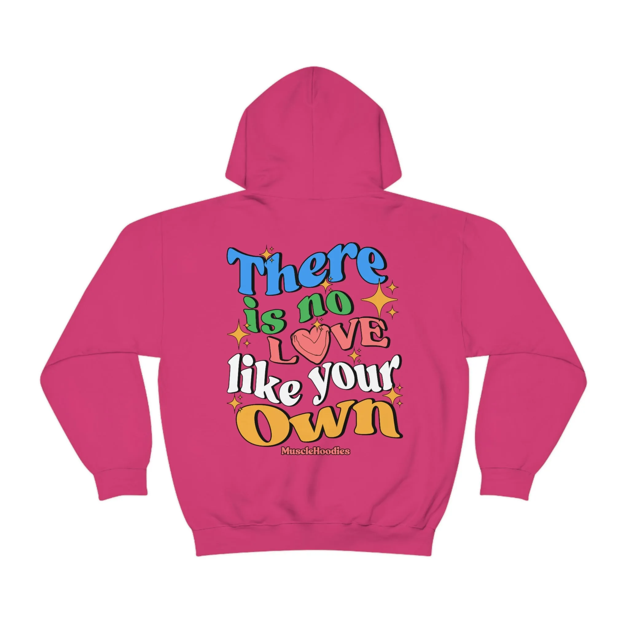THERE IS NO LOVE LIKE YOUR OWN- HOODIE