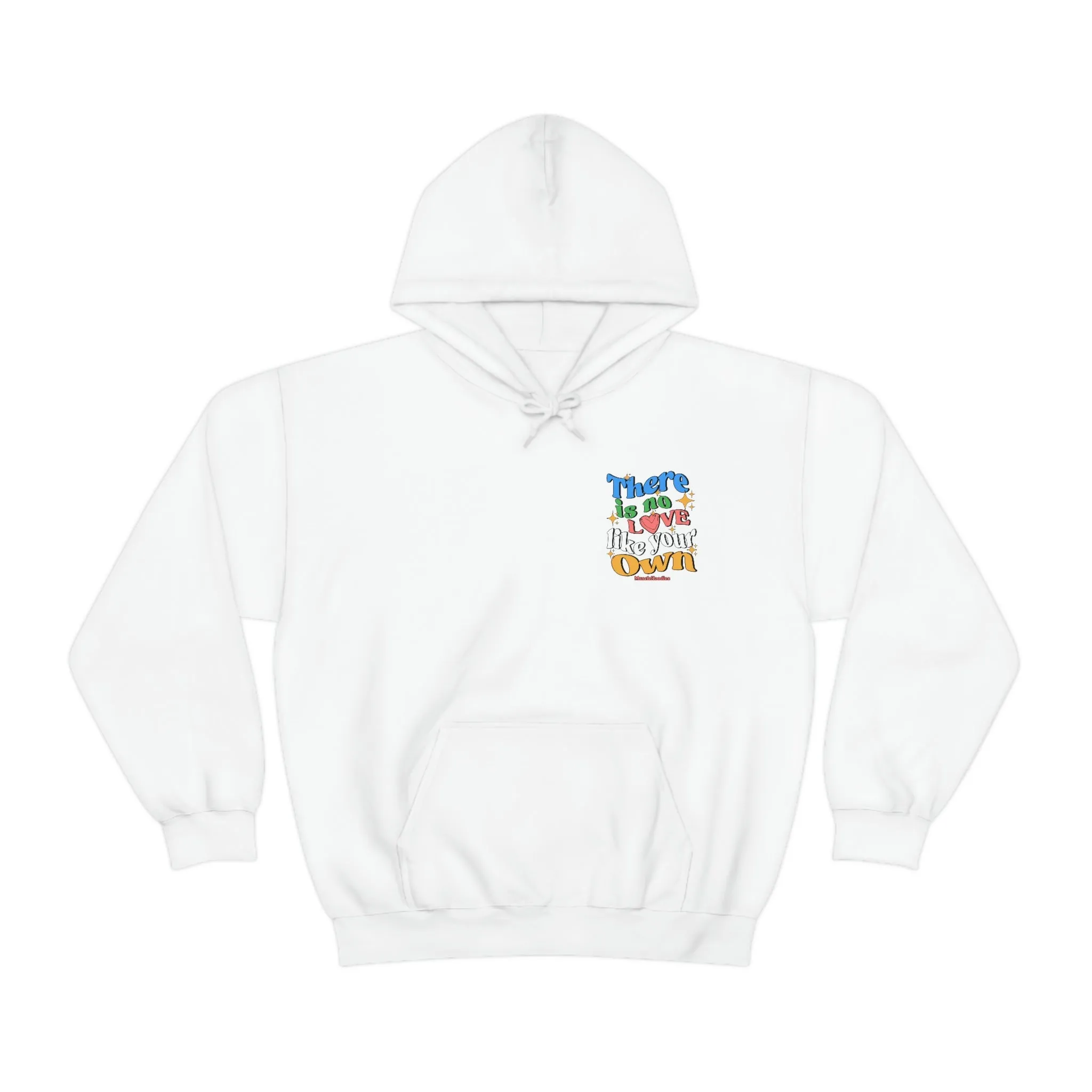 THERE IS NO LOVE LIKE YOUR OWN- HOODIE