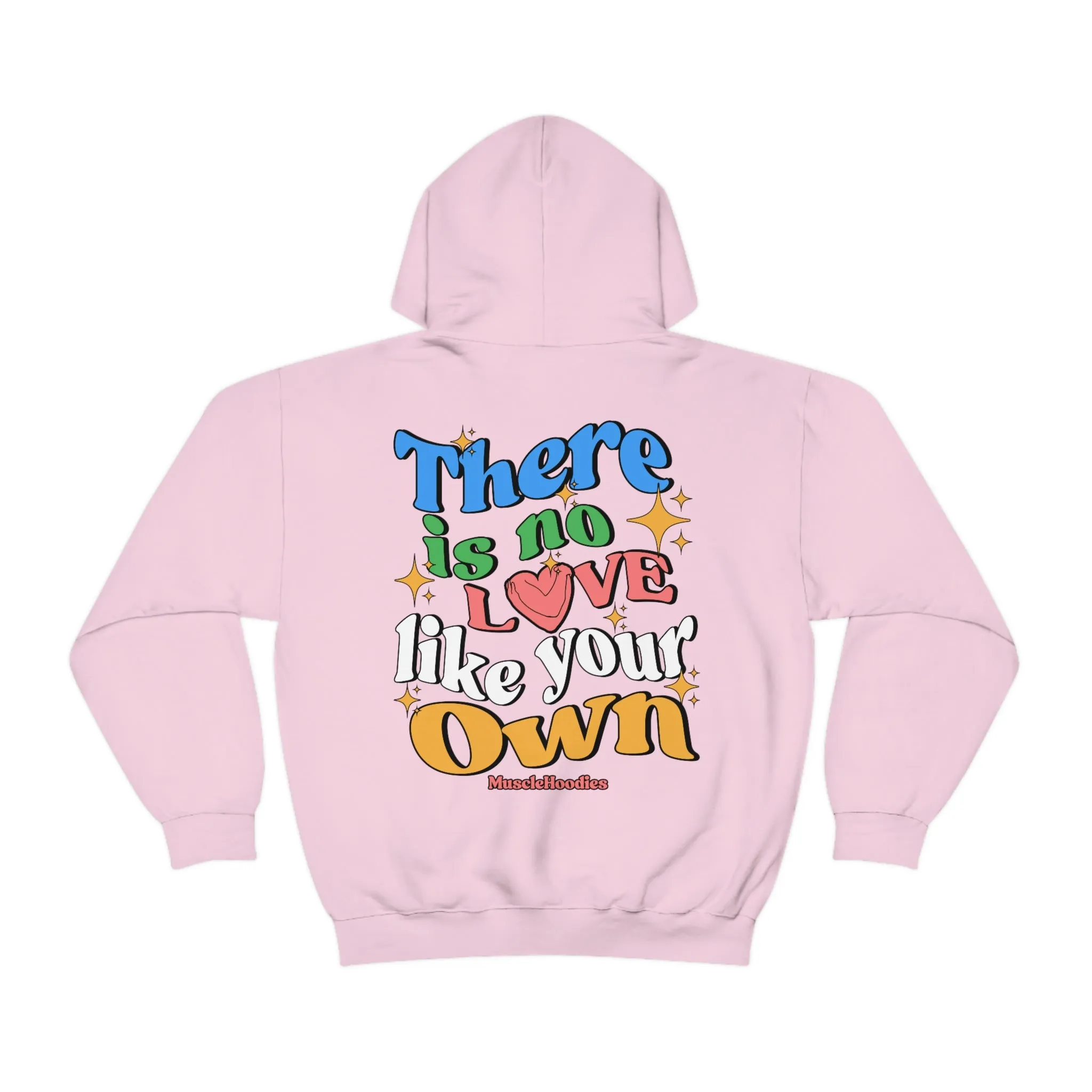 THERE IS NO LOVE LIKE YOUR OWN- HOODIE