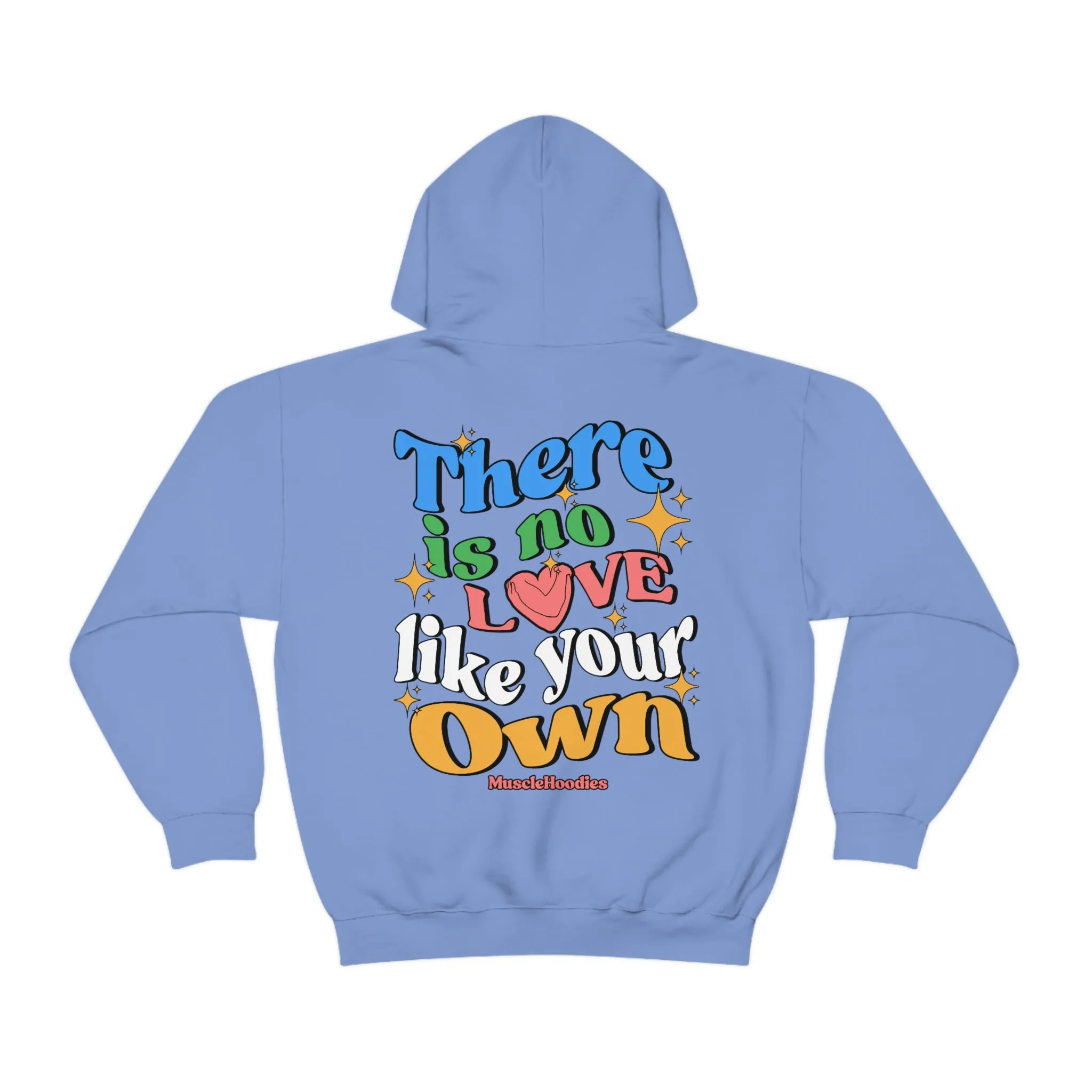 THERE IS NO LOVE LIKE YOUR OWN- HOODIE